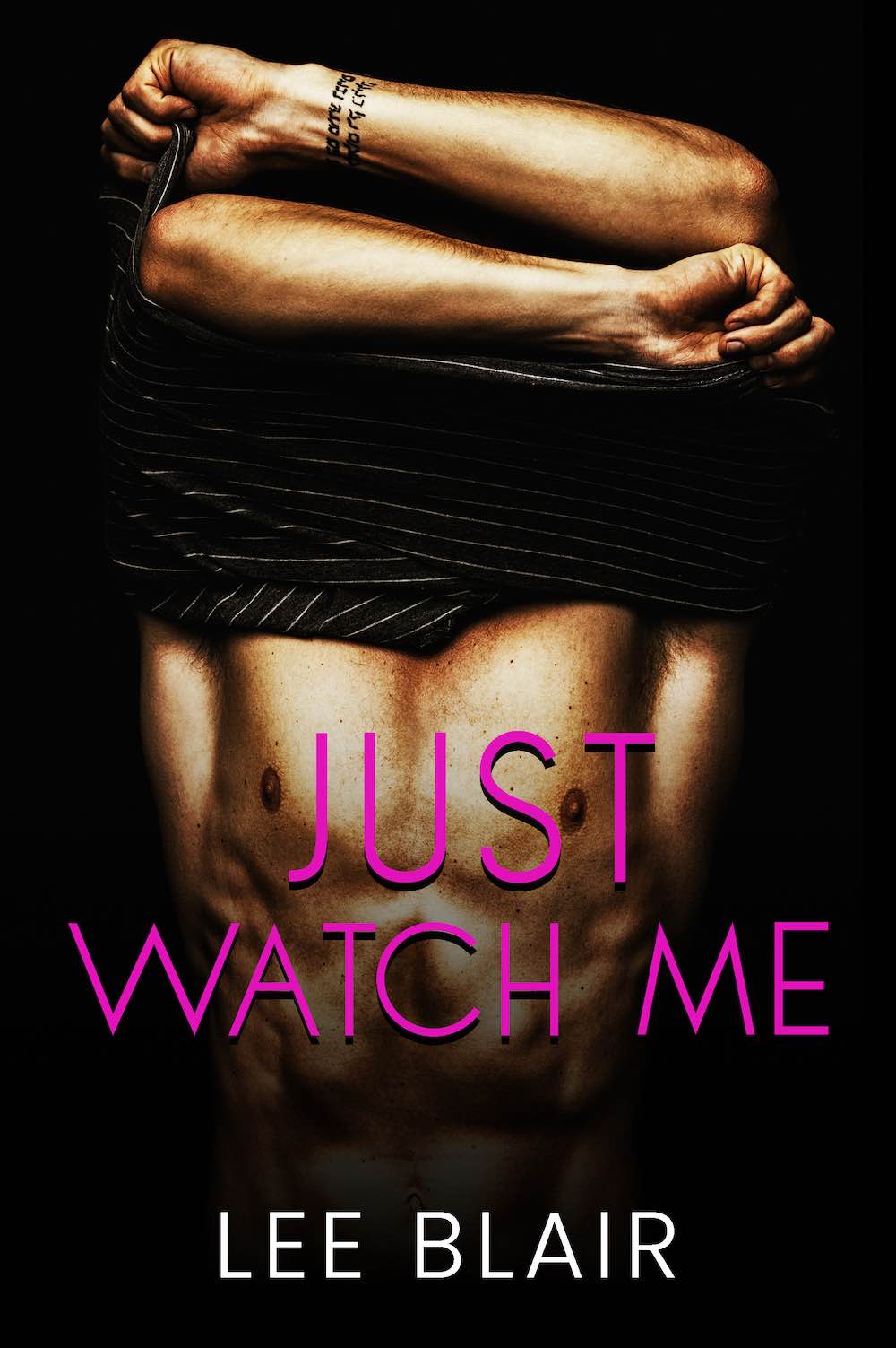 Just Watch Me in purple letters. Man's torso over a dark background. Forearms and torso are visible while he's lifting a shirt over his head, blocking his face. By Lee Blair.